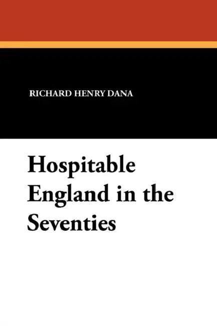 Hospitable England in the Seventies: The Diary of a Young American 1875-1876. by Richard Henry Dana