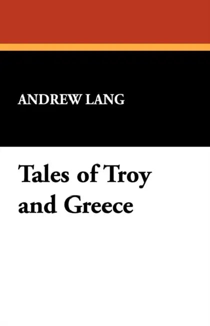 Tales of Troy and Greece by Andrew Lang
