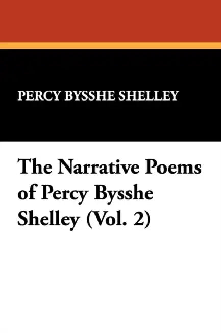 The Narrative Poems of Percy Bysshe Shelley (Vol. 2) by Percy Bysshe Shelley