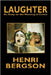Laughter: An Essay on the Meaning of Comic by Bergson, Henri