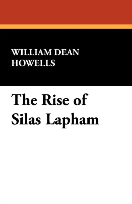 The Rise of Silas Lapham by William Dean Howells