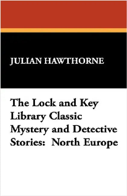 The Lock and Key Library Classic Mystery and Detective Stories: North Europe by Hawthorne, Julian