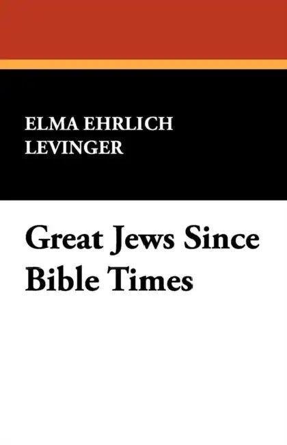 Great Jews Since Bible Times by Elma Ehrlich Levinger