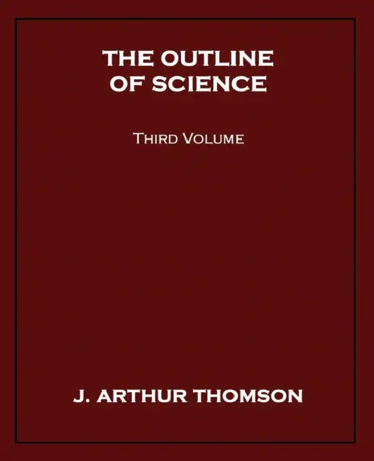 The Outline of Science, Third Volume by J. Arthur Thomson