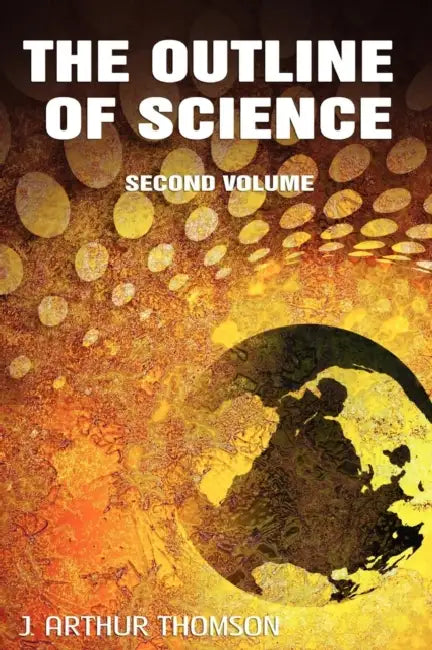 The Outline of Science, Second Volume by J. Arthur Thomson