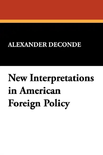 New Interpretations in American Foreign Policy by Alexander Deconde