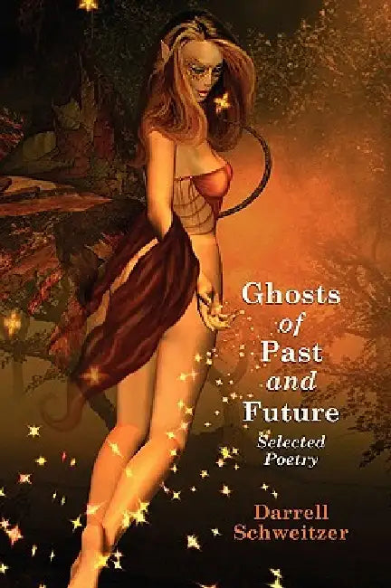 Ghosts of Past and Future: Selected Poetry by Darrell Schweitzer