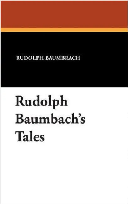 Rudolph Baumbach's Tales by Baumbrach, Rudolph