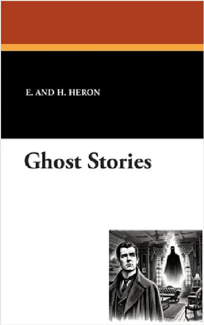Ghost Stories by Heron, E. And H.