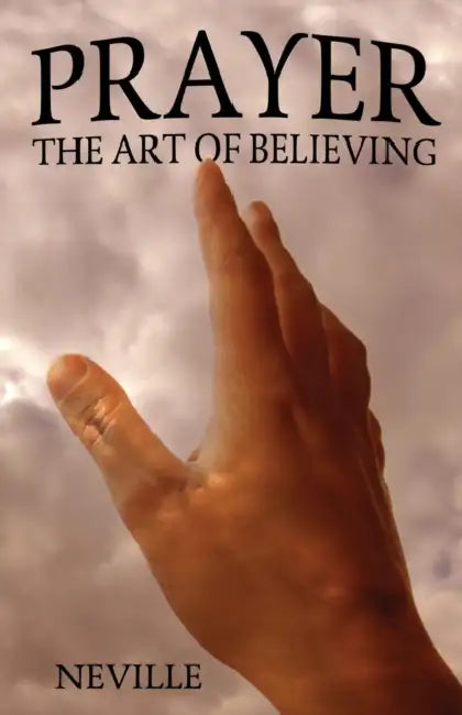 Prayer: The Art of Believing: The Art of Believing by Neville