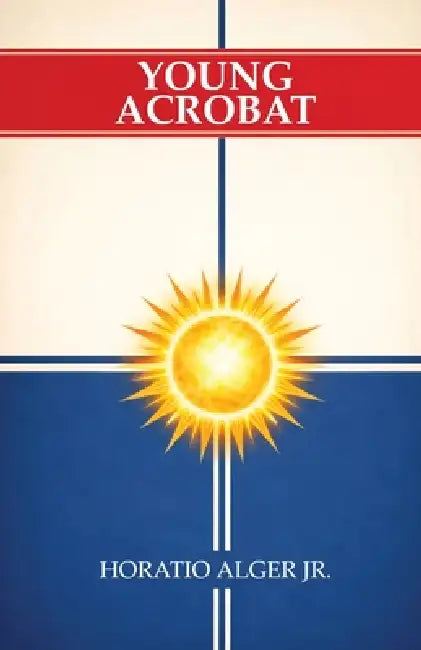 Young Acrobat by Jr. Alger Horatio