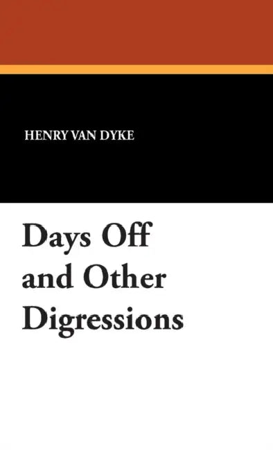 Days Off and Other Digressions by Henry Van Dyke