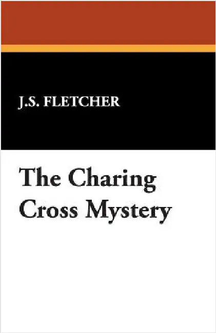 The Charing Cross Mystery by Fletcher, J. S.