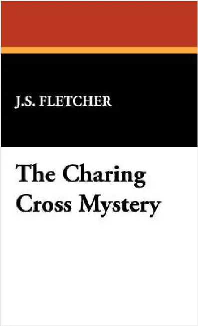 The Charing Cross Mystery by Fletcher, J. S.