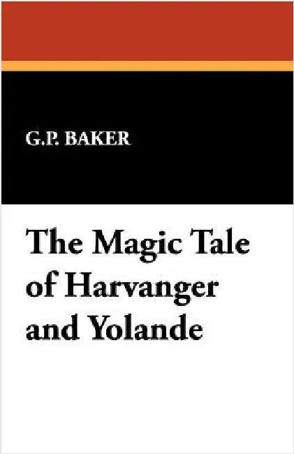 The Magic Tale of Harvanger and Yolande by Baker, G. P.