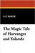 The Magic Tale of Harvanger and Yolande by Baker, G. P.