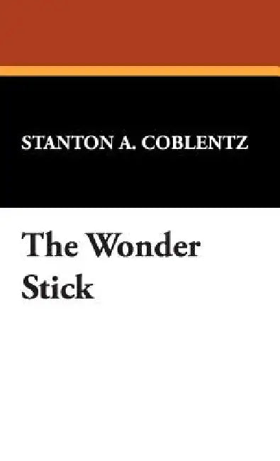 The Wonder Stick by Stanton A. Coblentz