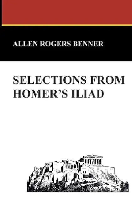 Selections from Homer's Iliad by Allen Rogers Benner