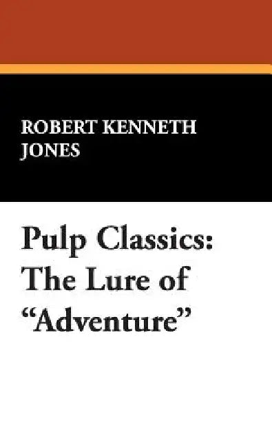 Pulp Classics: The Lure of Adventure by Robert Kenneth Jones