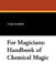 For Magicians: Handbook of Chemical Magic by Earl Leamon