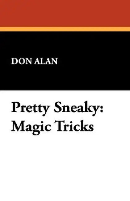 Pretty Sneaky: Magic Tricks by Don Alan