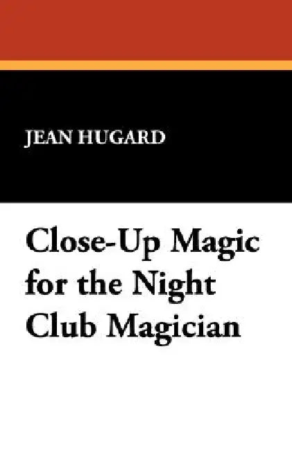 Close-Up Magic for the Night Club Magician by Jean Hugard