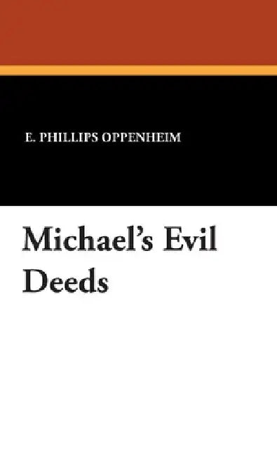 Michael's Evil Deeds by E. Phillips Oppenheim