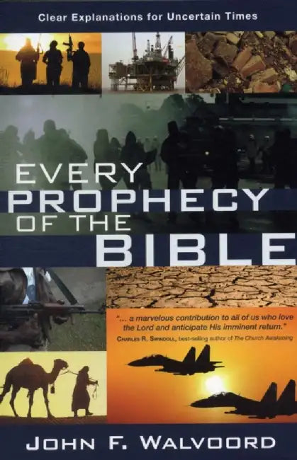 Every Prophecy of the Bible: Clear Explanations for Uncertain Times by John F. Walvoord