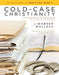 Cold-Case Christianity: A Homicide Detective Investigates the Claims of the Gospels by J. Warner Wallace