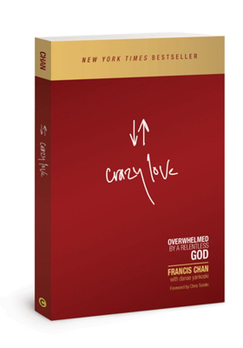 Crazy Love: Overwhelmed by a Relentless God by Francis Chan