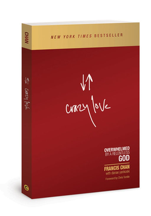 Crazy Love: Overwhelmed by a Relentless God by Francis Chan