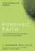 Forensic Faith Participant's Guide: A Homicide Detective Makes the Case for a More Reasonable, Evidential Christian Faith by J. Warner Wallace