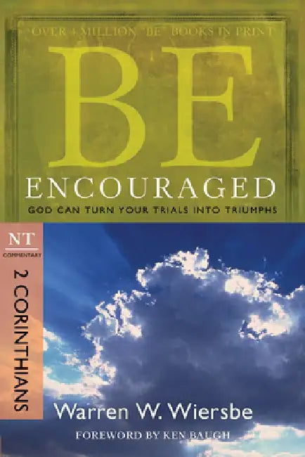 Be Encouraged: 2 Corinthians, NT Commentary: God Can Turn Your Trials Into Triumphs by Warren W. Wiersbe