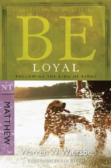 Be Loyal: Following the King of Kings: NT Commentary Matthew by Warren W. Wiersbe