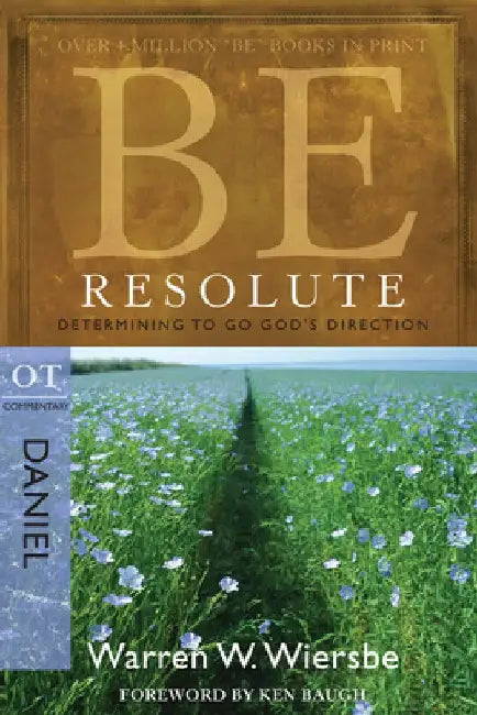 Be Resolute: Determining to Go God's Direction, OT Commentary: Daniel by Warren W. Wiersbe