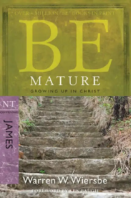 Be Mature: Growing Up in Christ: NT Commentary James by Warren W. Wiersbe
