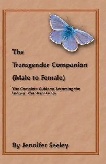 The Transgender Companion (Male To Female): The Complete Guide To Becoming The Woman You Want To Be by Jennifer Seeley