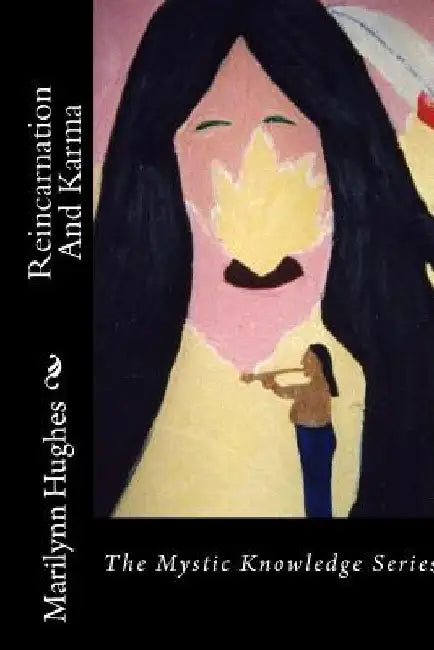 Reincarnation And Karma: The Mystic Knowledge Series by Marilynn Hughes