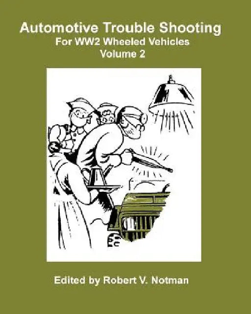 Automotive Trouble Shooting For WW2 Wheeled Vehicles by Robert Notman