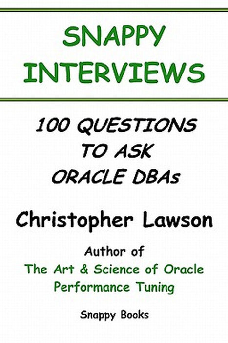 Snappy Interviews: 100 Questions to Ask Oracle Dbas by Christopher Lawson