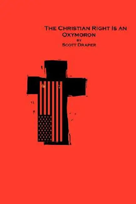 The Christian Right Is An Oxymoron by Scott Draper