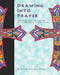 Drawing Into Prayer: Reaching God Through Art When The Words Aren't There by Jenifer Ingerman Miller