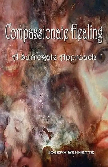 Compassionate Healing: A Surrogate Approach by Joseph Bennette