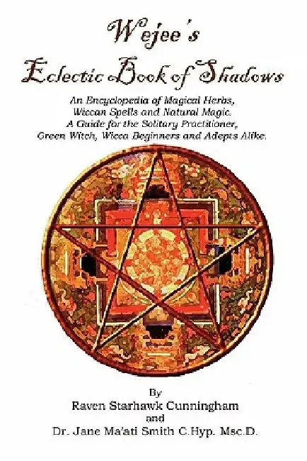Wejees Eclectic Book Of Shadows An Encyclopedia Of Magical Herbs, Wiccan Spells And Natural Magic.: A Guide For The Solitary Practitioner, Green Witch by Jane Maati Smith