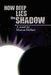 How Deep Lies The Shadow by Marcus Dehart