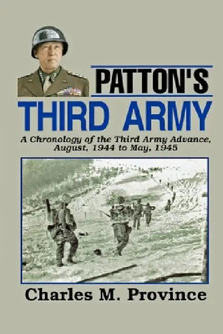 Patton's Third Army: A Chronology Of The Third Army Advance In World War Ii by Charles M. Province