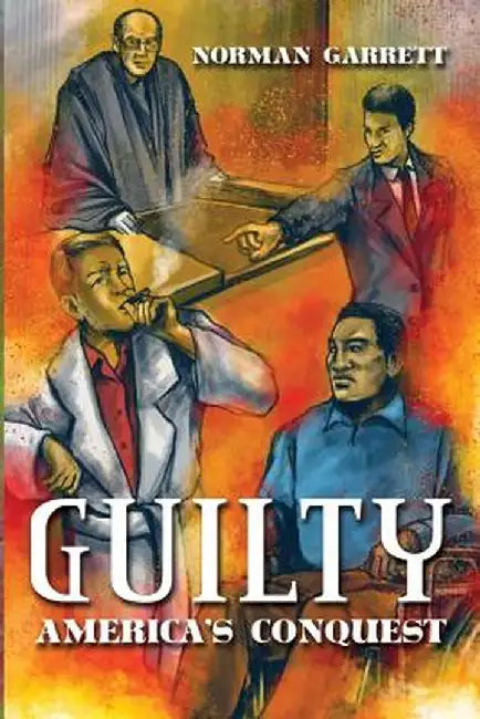 Guilty: America's Conquest by Norman Garrett