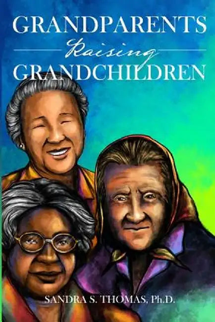 Grandparents Raising Grandchildren by Ph. D. Sandra Thomas