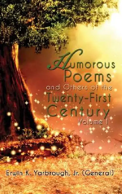 Humorous Poems and Others of the Twenty-First Century: Volume I by Jr. Yarbrough (General) Erwin K.