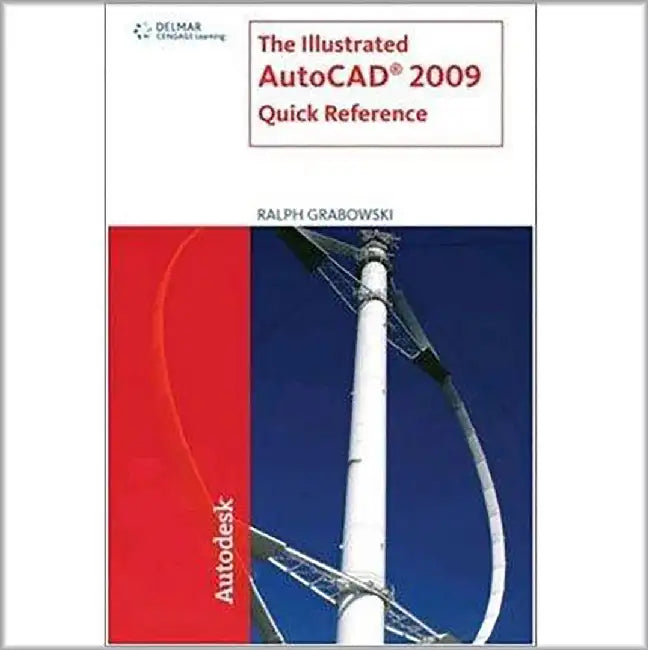 The Illustrated Autocad 2009 Quick Reference by Ralph Grabowski
